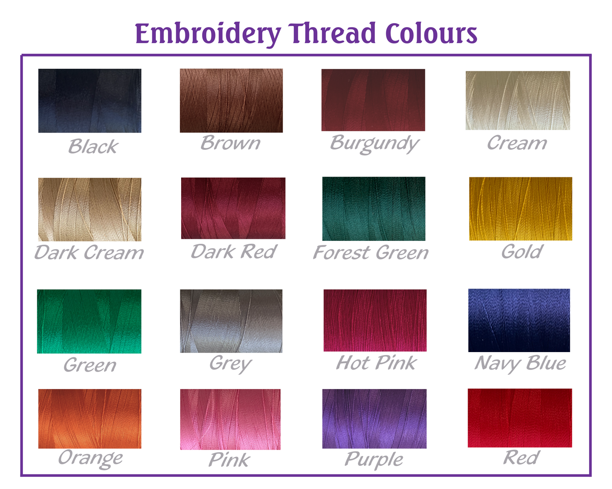 Embroidery colours black, brown, burgundy, cream, dark cream, dark red, forest green, gold, green, grey, hot pink, navy blue, orange, pink, purple, red